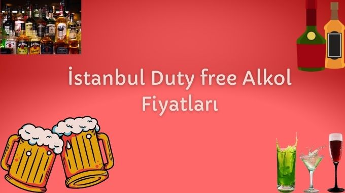 İstanbul Duty free Alkol Fiyatları